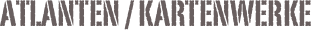 ATLANTEN / KARTENWERKE