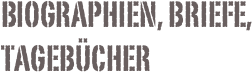 Biographien, Briefe, Tagebücher